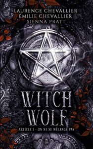 Couverture du premier tome de Witch Wolf, écrit par Laurence Chevallier, Emilie Chevallier et Sienne Pratt