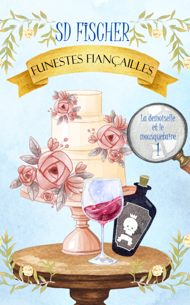 Couverture du livre Funestes Fiançailles, premier tome de la saga La Demoiselle et le Mousquetaire, écrit par SD Fischer