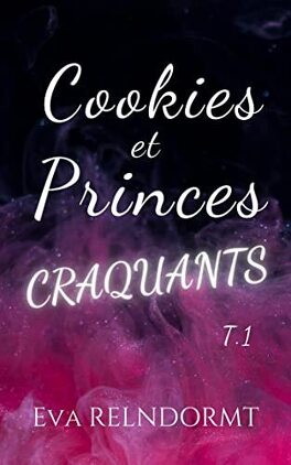 Couverture du livre Cookies et Princes Craquants T1 d'Eva Relndormt
