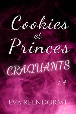 Couverture du livre Cookies et Princes Craquants T4 d'Eva Relndormt
