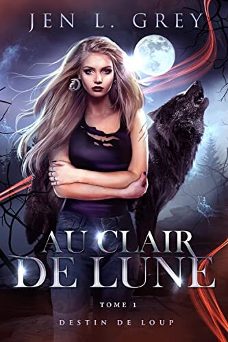 Couverture de Au Clair de Lune, premier tome de la trilogie Destin de loup, écrit par Jen L. Grey