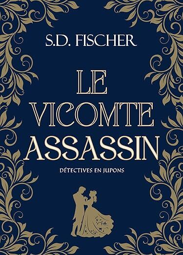 Couverture du livre Le Vicomte assassin, premier tome de la saga Détectives en jupons, écrit par SD Fischer