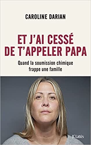 Couverture du livre Et J'ai cessé de t'appeler papa, témoignage de Caroline Darian