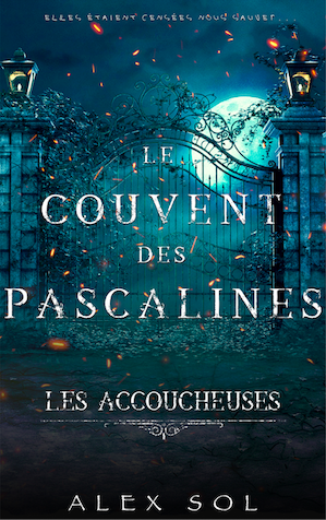 Couverture du livre fantastique, le couvent des Pascaline, les Accoucheuses, écrit par Alex Sol